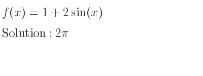 The f(x)=1+2sin(x) is 2pi